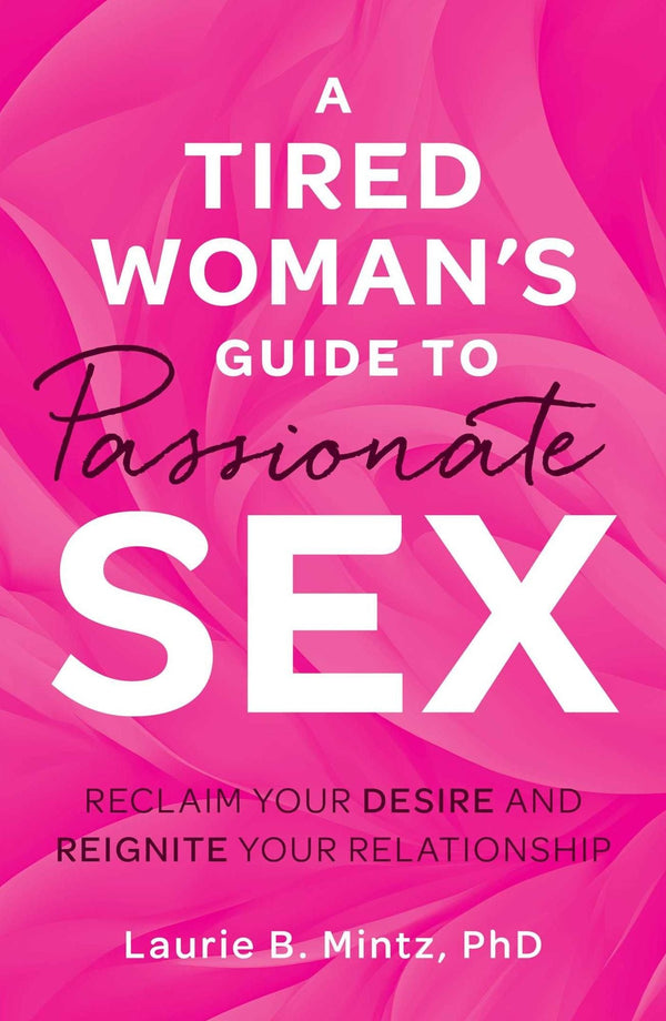 A Tired Woman's Guide to Passionate Sex