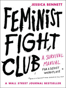  Feminist Fight Club: A Survival Manual for a Sexist Workplace
